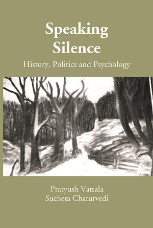 Speaking Silence: History, Politics and Psychology (A Book on Proceedings of the UGC Sponsored National Seminar) - Gyan Books | Grocsy