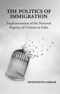The Politics of Immigration: Implementation of the National Register of Citizens in India - Gyan Books | Grocsy