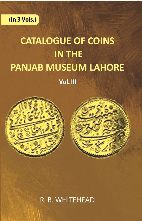 Catalogue Of Coins in The Panjab Museum, Lahore (Coins of Nadir Shah and The Durrani Dynasty) Vol. 3rd - Gyan Books | Grocsy
