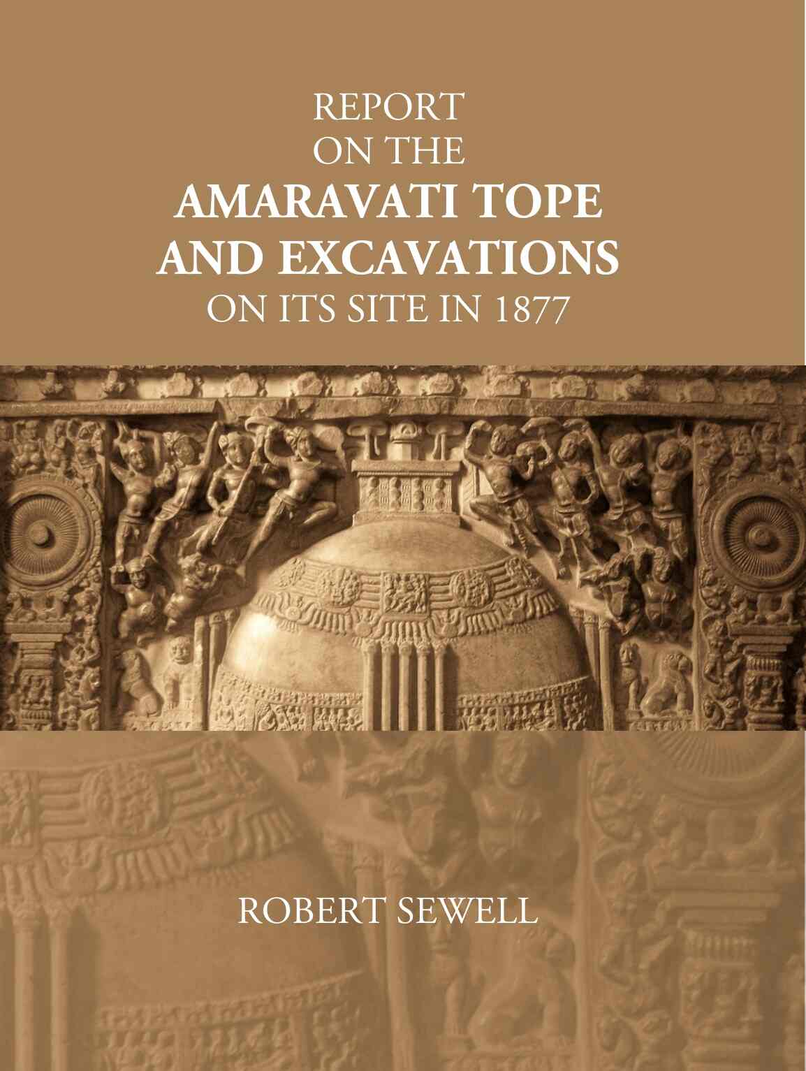 Report On The Amaravati Tope And Excavations On Its Site In 1877 - Gyan Books | Grocsy