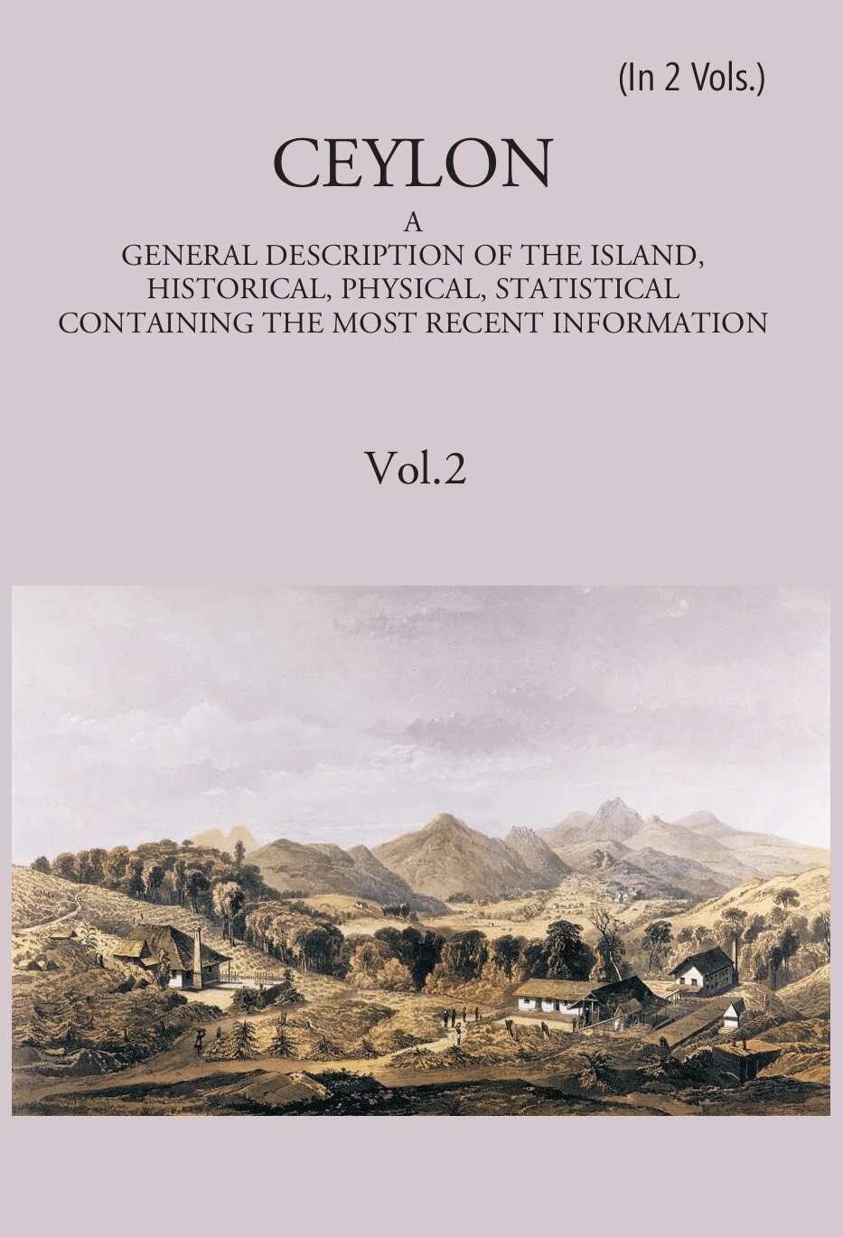 Ceylon:- A General Description Of The Island, Historical, Physical, Statistical Vol. 2nd - Gyan Books | Grocsy