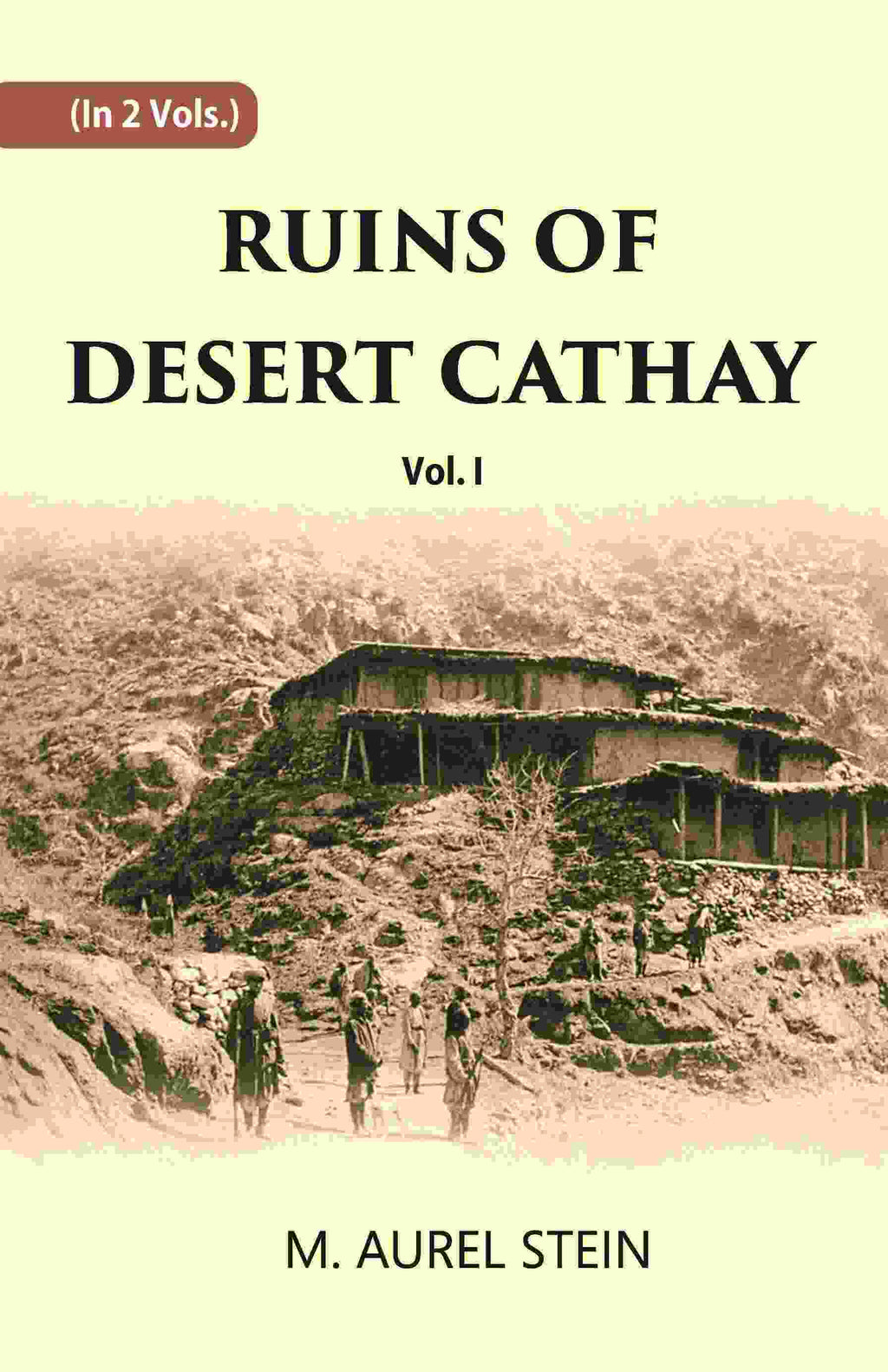 Ruins Of Desert Cathay: Personal Narrative of Explorations in Central Asia and Western Most China Vol. 1st - Gyan Books | Grocsy