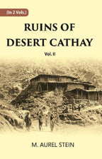 Ruins Of Desert Cathay: Personal Narrative of Explorations in Central Asia and Western Most China Vol. 2nd - Gyan Books | Grocsy