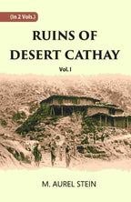 Ruins Of Desert Cathay: Personal Narrative of Explorations in Central Asia and Western Most China Vol. 1st - Gyan Books | Grocsy