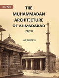 The Muhammadan Architecture Of Ahmadabad: With Muslim And Hindu Remains In The Vicinity Part 2 - Gyan Books | Grocsy