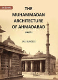 The Muhammadan Architecture Of Ahmadabad: A. D. 1412 To 1520 Part 1 - Gyan Books | Grocsy