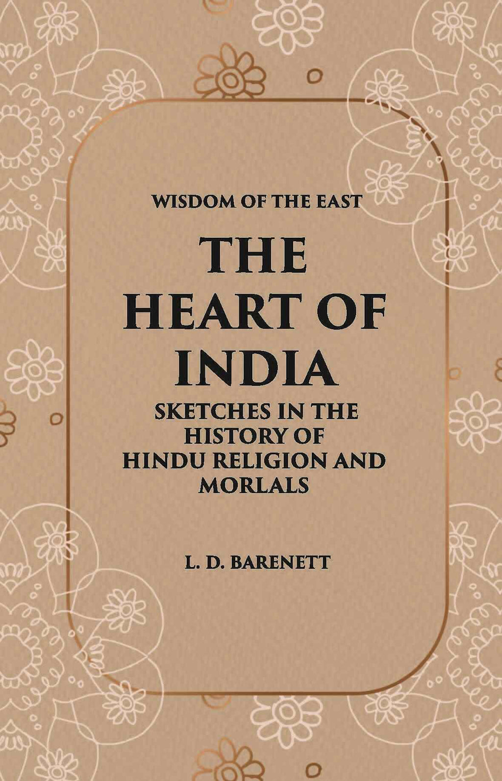 The Heart Of India: Sketches In The History Of Hindu Religion And Morals - Gyan Books | Grocsy
