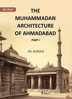 The Muhammadan Architecture Of Ahmadabad: A. D. 1412 To 1520 Part 1 - Gyan Books | Grocsy