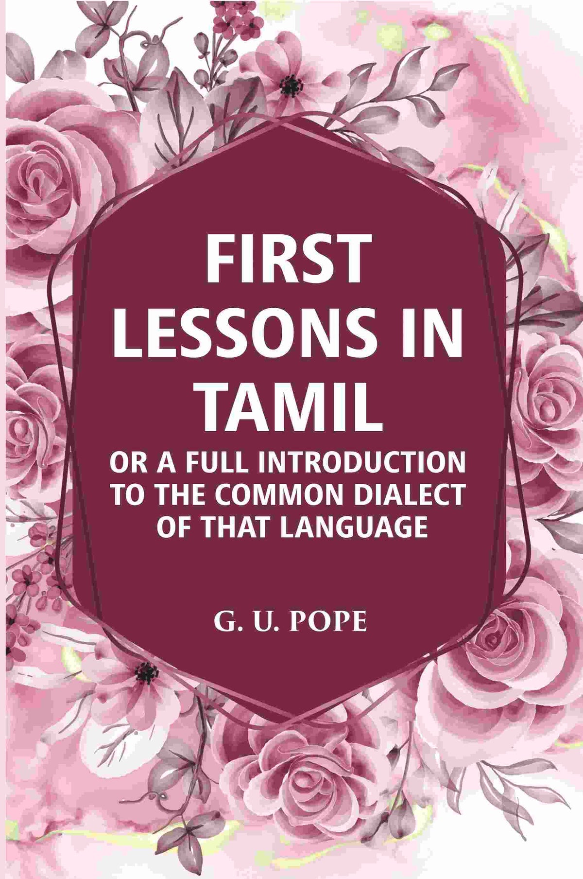 First Lessons In Tamil: Or A Full Introduction To The Common Dialect Of That Language - Gyan Books | Grocsy