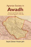 Agrarian Society in Awadh: Structure and Change under the Pre-Colonial Regimes, c.1595-1856 - Gyan Books | Grocsy