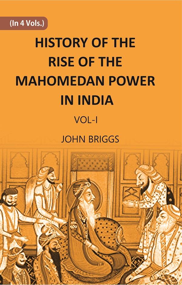 HISTORY OF THE RISE OF THE MAHOMEDAN POWER IN INDIA: TILL THE YEAR A.D. 1612 Vol. 1st - Gyan Books | Grocsy
