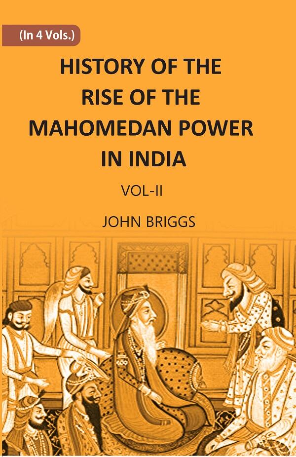 HISTORY OF THE RISE OF THE MAHOMEDAN POWER IN INDIA: TILL THE YEAR A.D. 1612 Vol. 2nd - Gyan Books | Grocsy