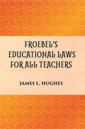 FROEBEL'S EDUCATIONAL LAWS FOR ALL TEACHERS - Gyan Books | Grocsy