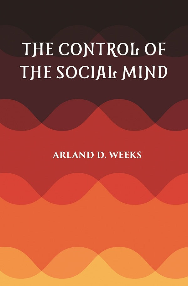 THE CONTROL OF THE SOCIAL MIND: PSYCHOLOGY OF ECONOMIC AND POLITICAL RELATIONS - Gyan Books | Grocsy