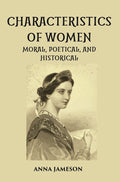 CHARACTERISTICS OF WOMEN MORAL, POETICAL, AND HISTORICAL - Gyan Books | Grocsy
