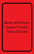 North and North-Eastern Frontier Tribes of India - Gyan Books | Grocsy