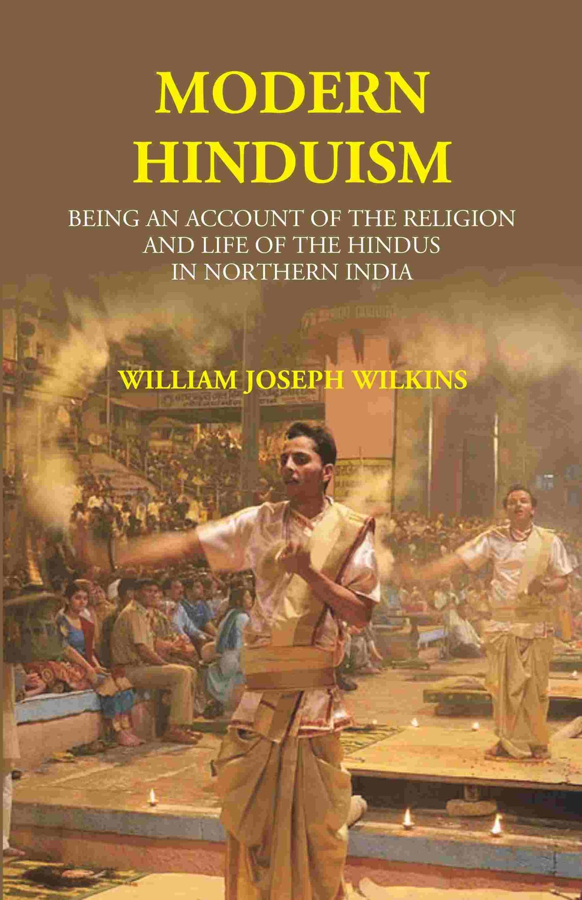 Modern Hinduism: Being An Account Of The Religion And Life Of The Hindus In Northern India - Gyan Books | Grocsy