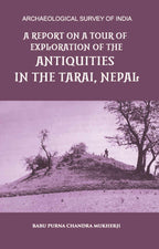 A REPORT ON A TOUR OF EXPLORATION OF THE ANTIQUITIES IN THE TARAI, NEPAL: THE REGION OF KAPILAVASTU; DURING FEBRUARY AND MARCH, 1899. - Gyan Books | Grocsy