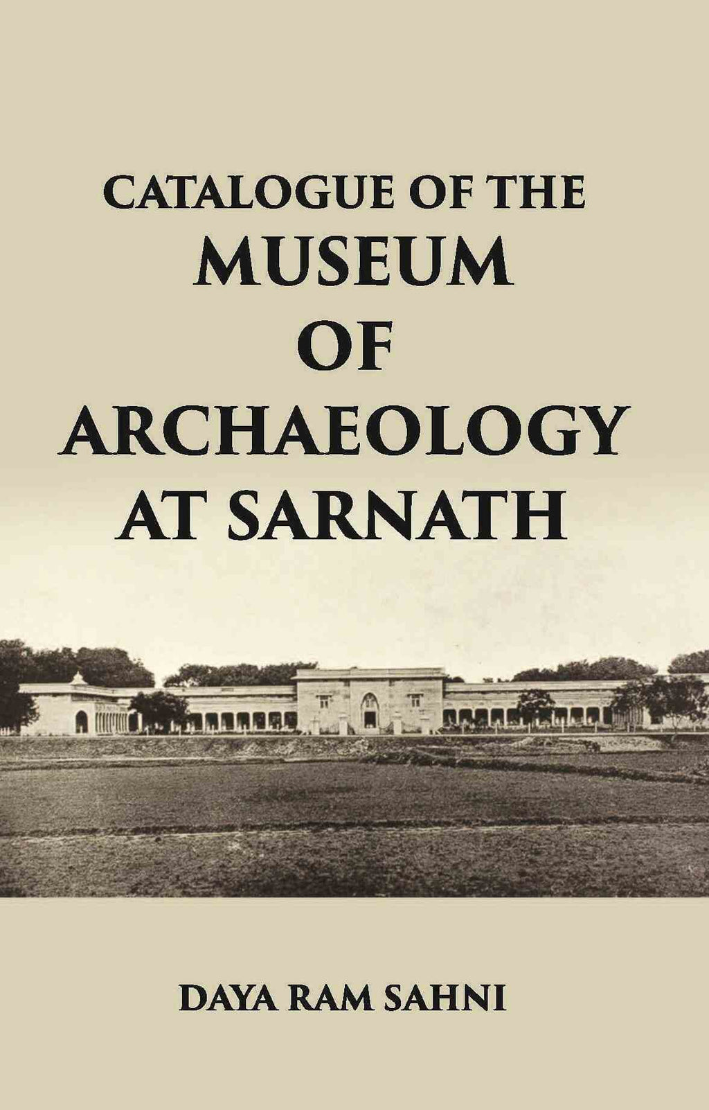 CATALOGUE OF THE Museum of Archaeology at Sarnath - Gyan Books | Grocsy