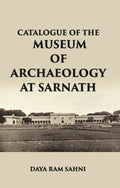CATALOGUE OF THE Museum of Archaeology at Sarnath - Gyan Books | Grocsy