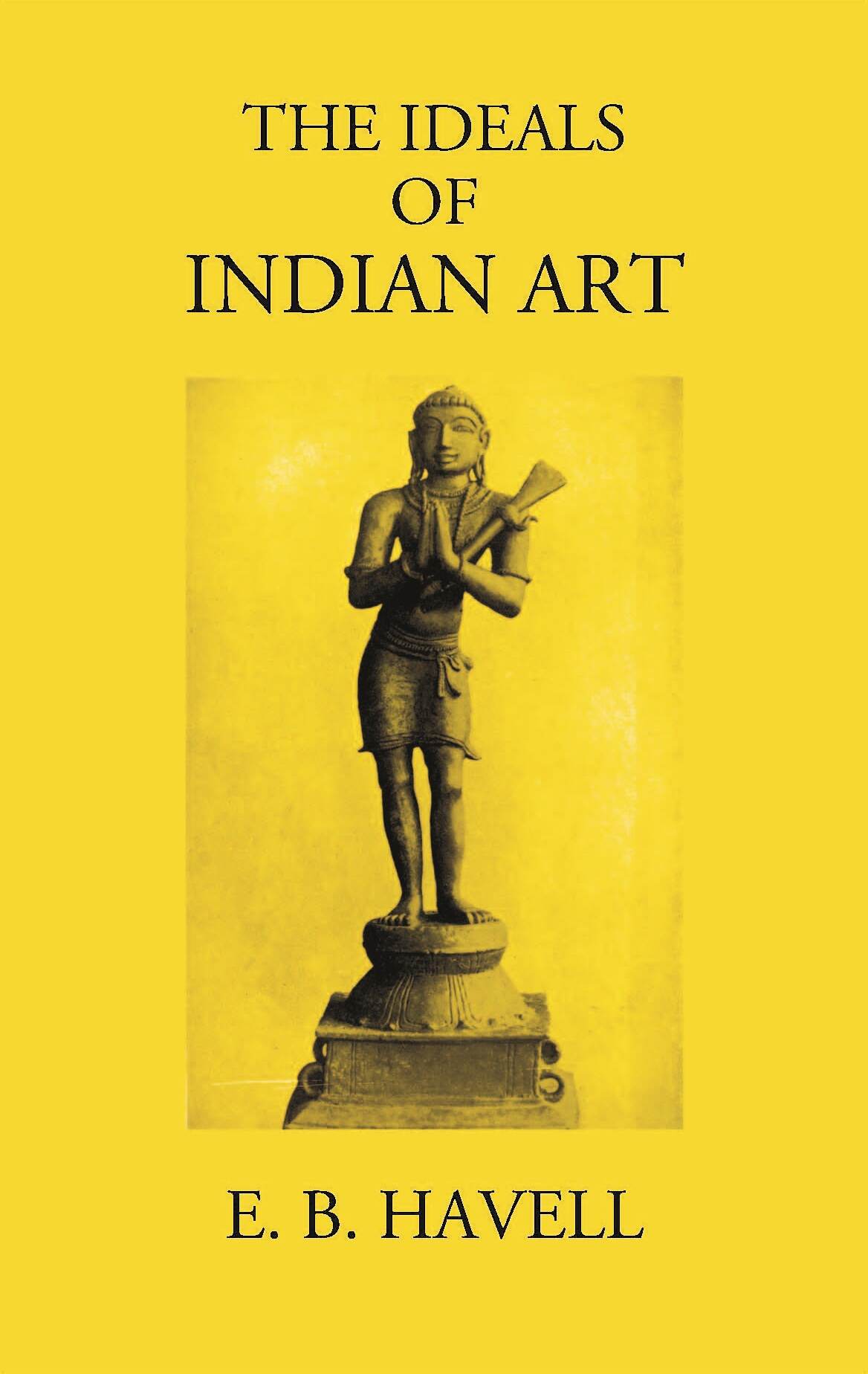 THE IDEALS OF INDIAN ART - Gyan Books | Grocsy