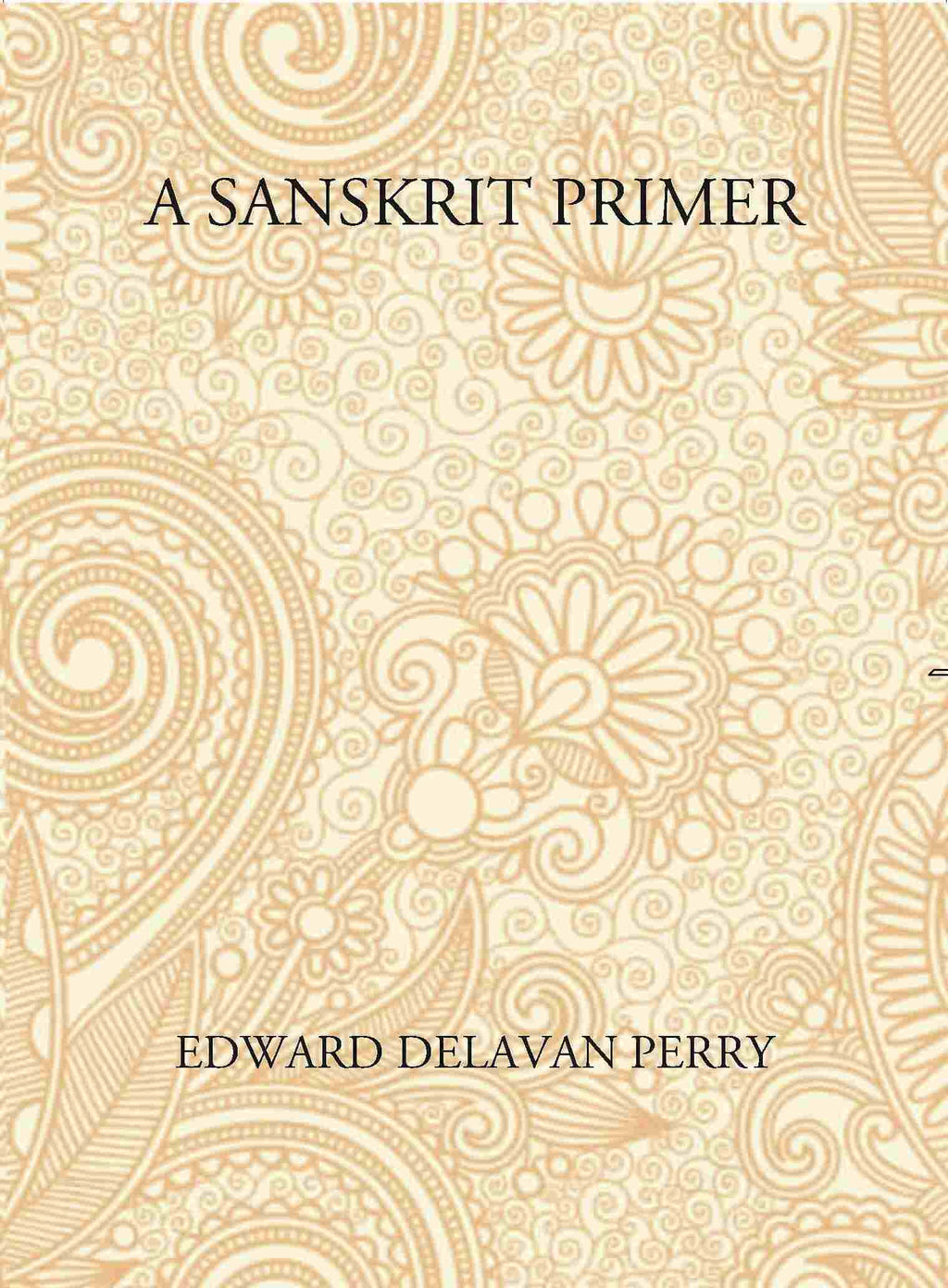 A Sanskrit Primer: Based On The Leitfaden Fur Den Elementar - Cursus Des Sanskrit Of Professor Georg Buhler Of Vienna - Gyan Books | Grocsy