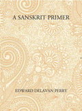 A Sanskrit Primer: Based On The Leitfaden Fur Den Elementar - Cursus Des Sanskrit Of Professor Georg Buhler Of Vienna - Gyan Books | Grocsy