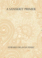 A Sanskrit Primer: Based On The Leitfaden Fur Den Elementar - Cursus Des Sanskrit Of Professor Georg Buhler Of Vienna - Gyan Books | Grocsy