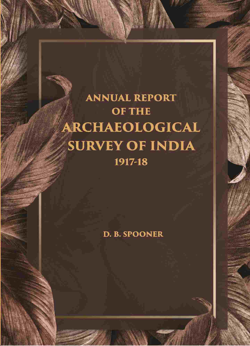 ANNUAL REPORT OF THE ARCHAEOLOGICAL SURVEY OF INDIA 1917-18 - Gyan Books | Grocsy