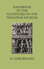 HANDBOOK TO THE Sculptures in the Peshawar Museum - Gyan Books | Grocsy