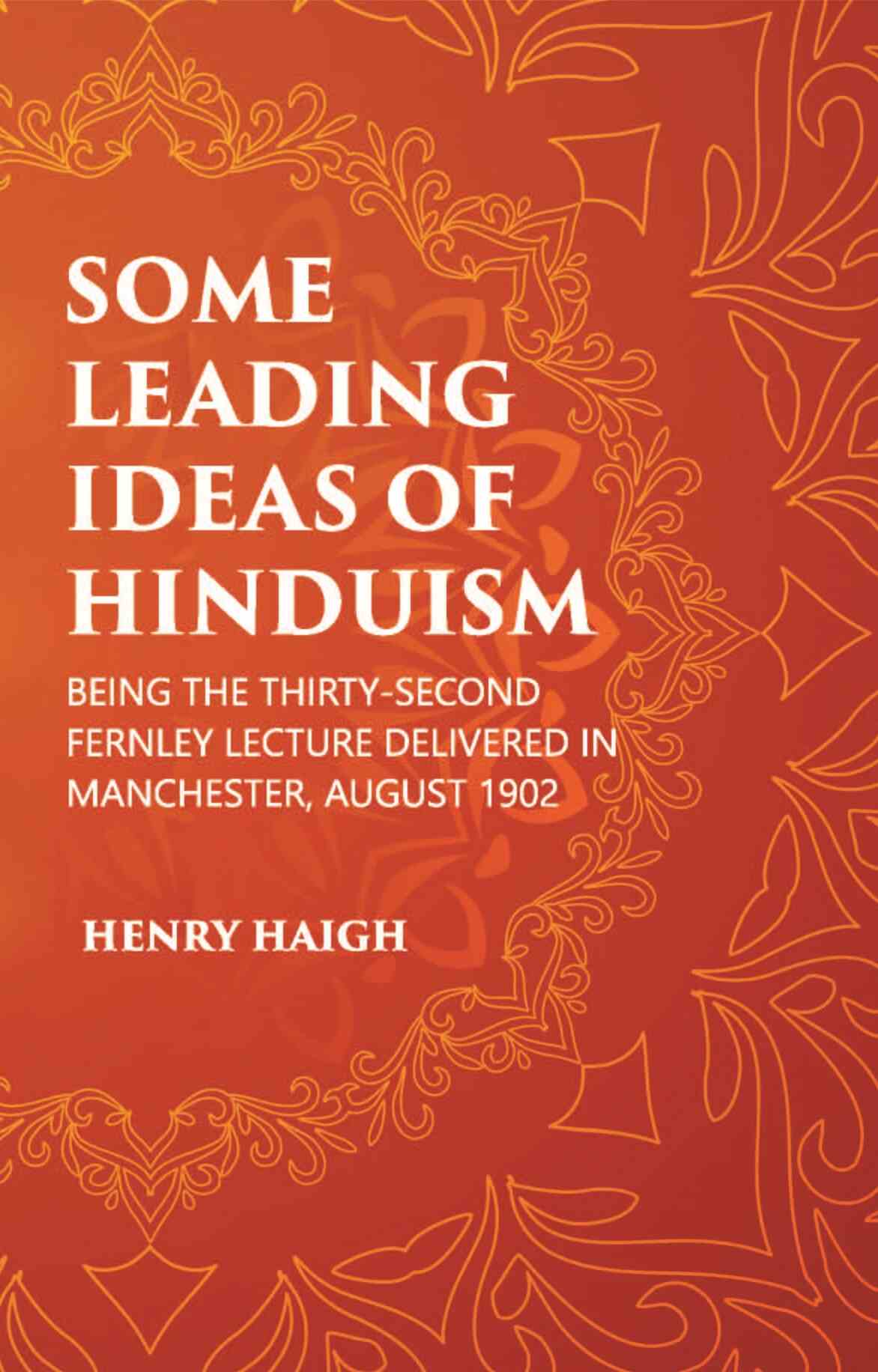 SOME LEADING IDEAS OF HINDUISM : BEING THE THIRTY-SECOND FERNLEY LECTURE DELIVERED IN MANCHESTER, AUGUST 1902 - Gyan Books | Grocsy