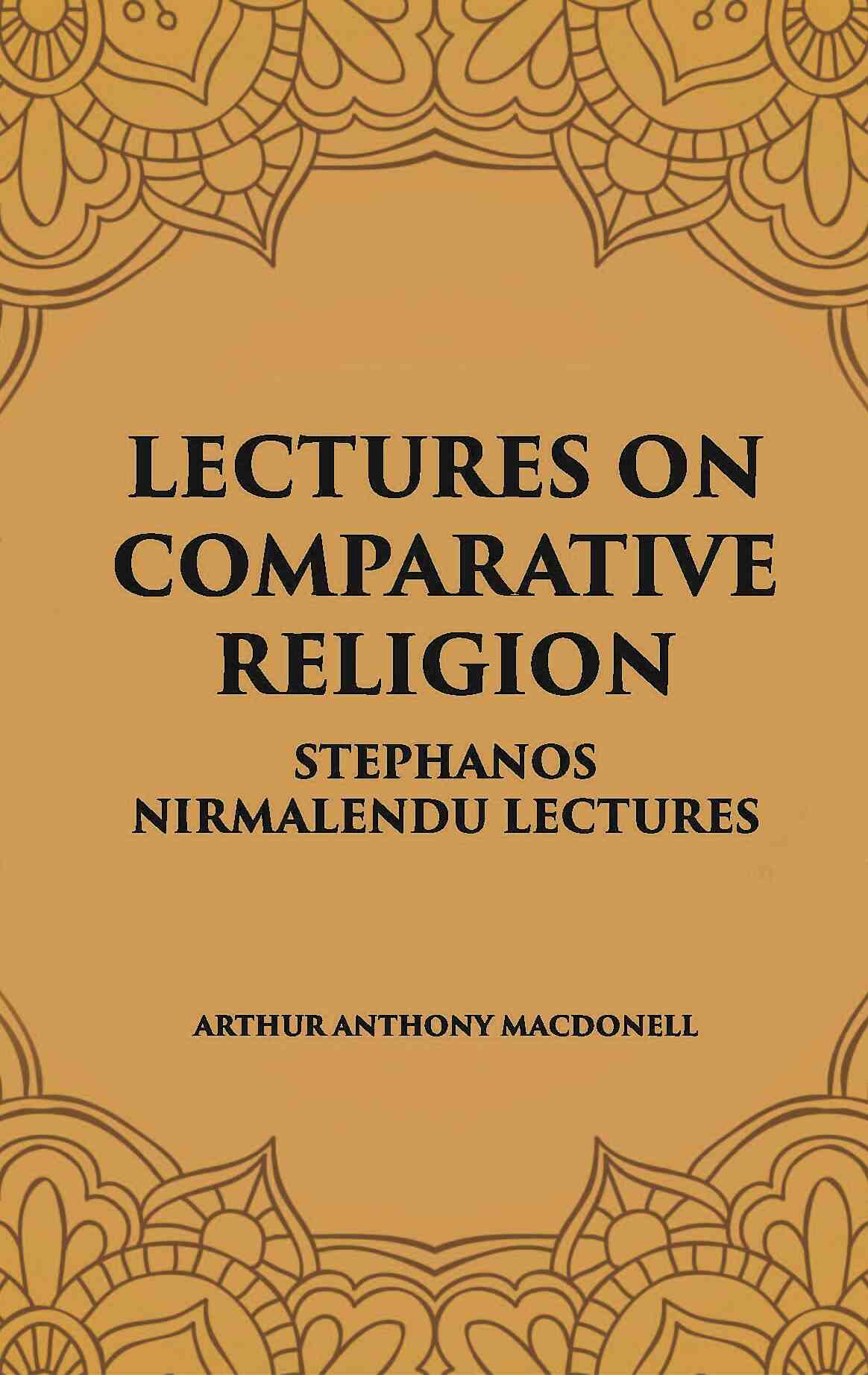LECTURES ON COMPARATIVE RELIGION: STEPHANOS NIRMALENDU LECTURES - Gyan Books | Grocsy