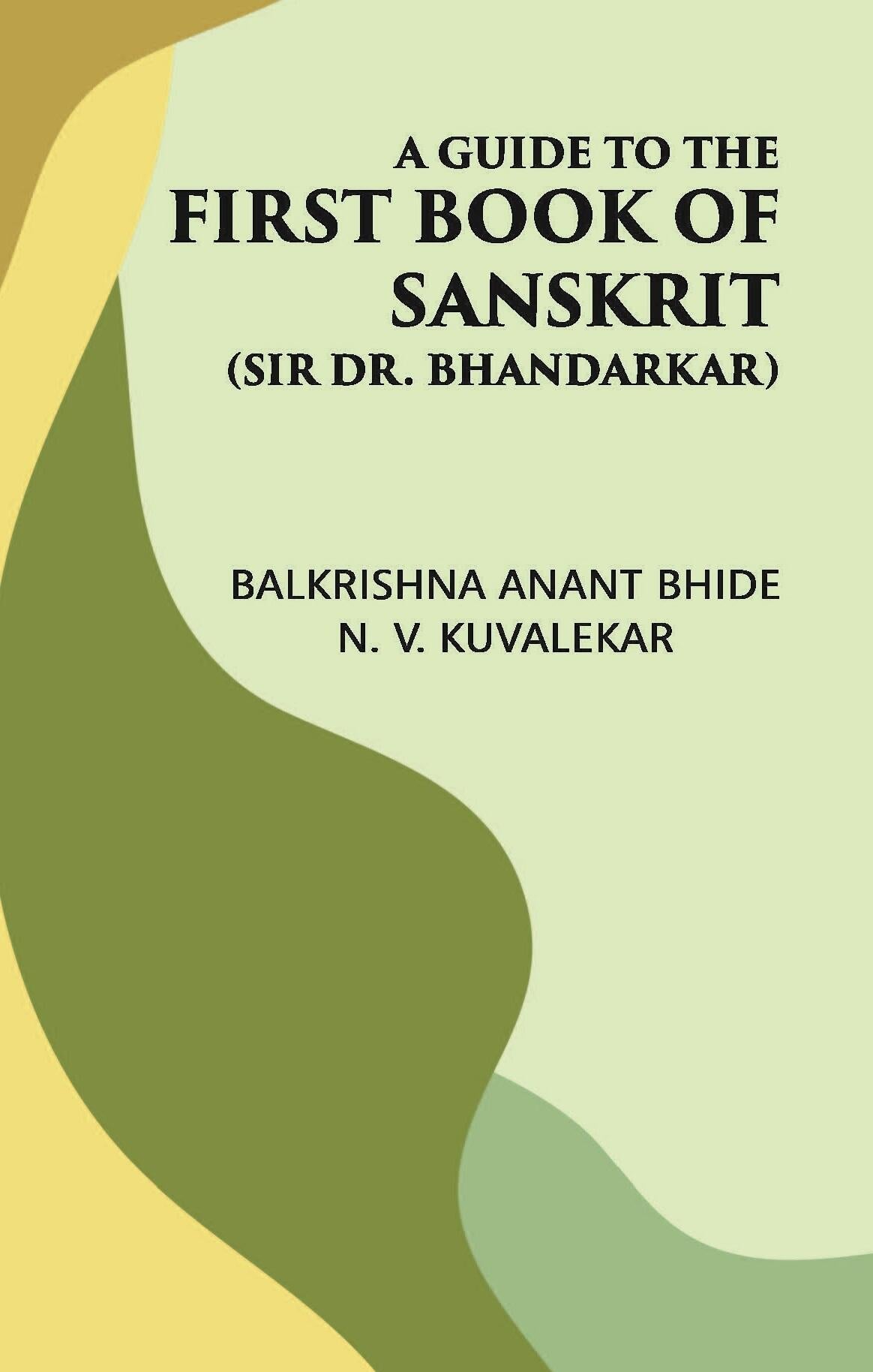 A GUIDE TO THE FIRST BOOK OF SANSKRIT: (Sir Dr. Bhandarkar) - Gyan Books | Grocsy