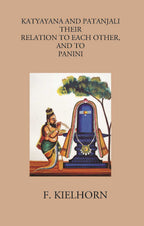 KATYAYANA AND PATANJALI: THEIR RELATION TO EACH OTHER, AND TO PANINI - Gyan Books | Grocsy