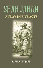 SHAH JAHAN: A PLAY IN FIVE ACTS - Gyan Books | Grocsy