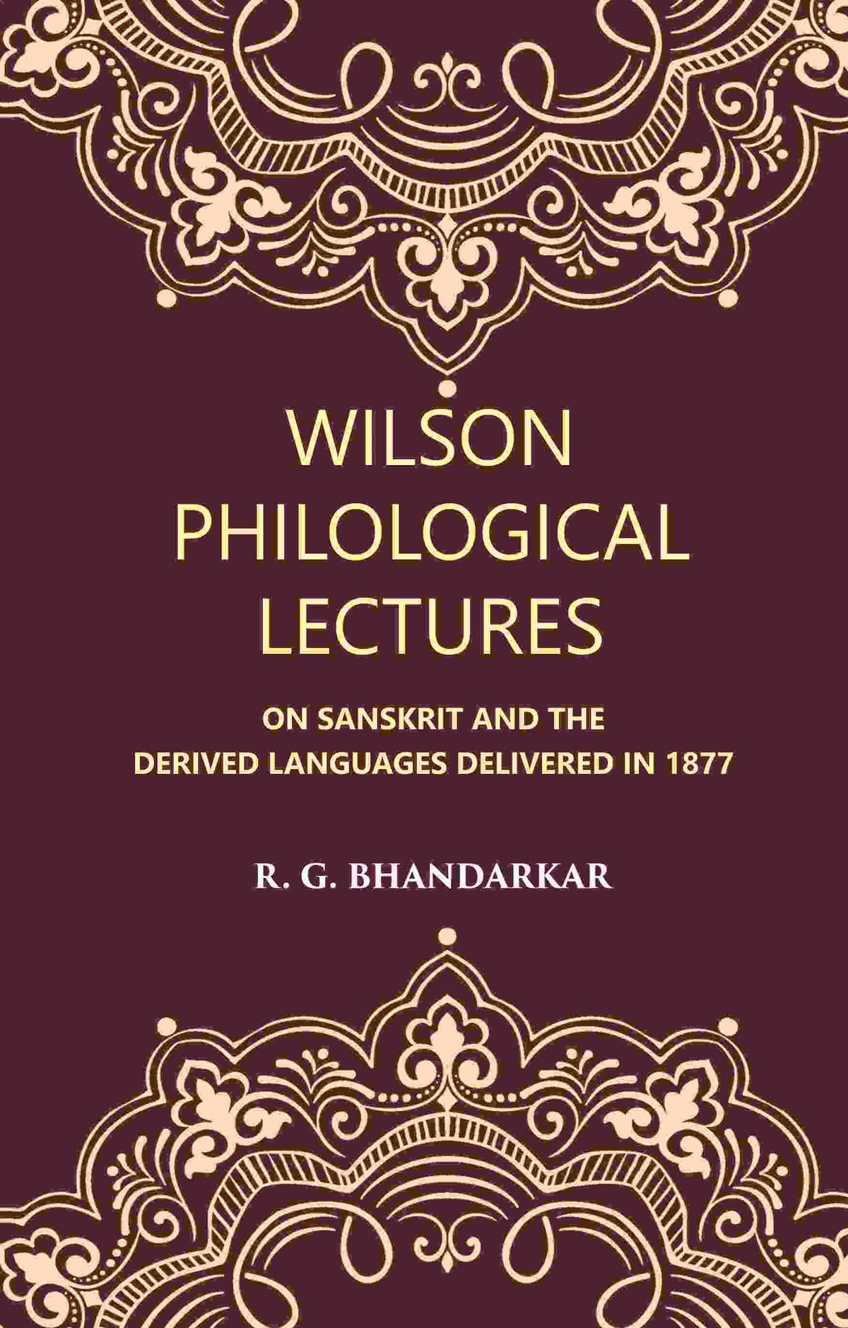 Wilson Philological Lectures: ON SANSKRIT AND THE DERIVED LANGUAGES DELIVERED IN 1877 - Gyan Books | Grocsy