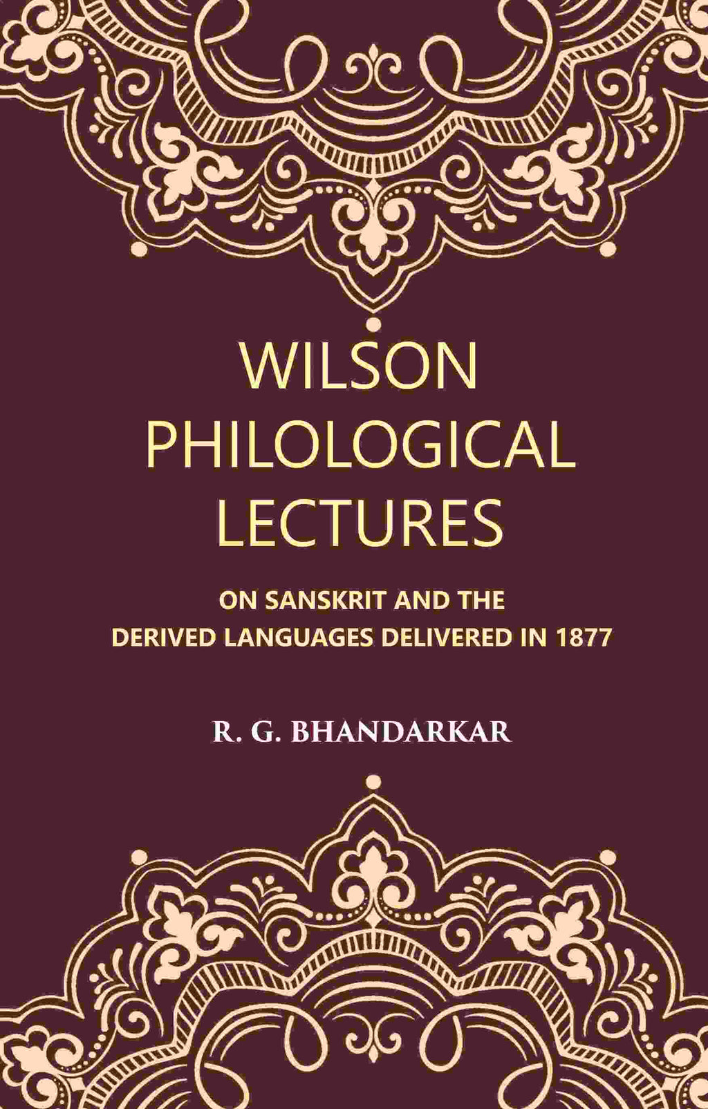 Wilson Philological Lectures: ON SANSKRIT AND THE DERIVED LANGUAGES DELIVERED IN 1877 - Gyan Books | Grocsy