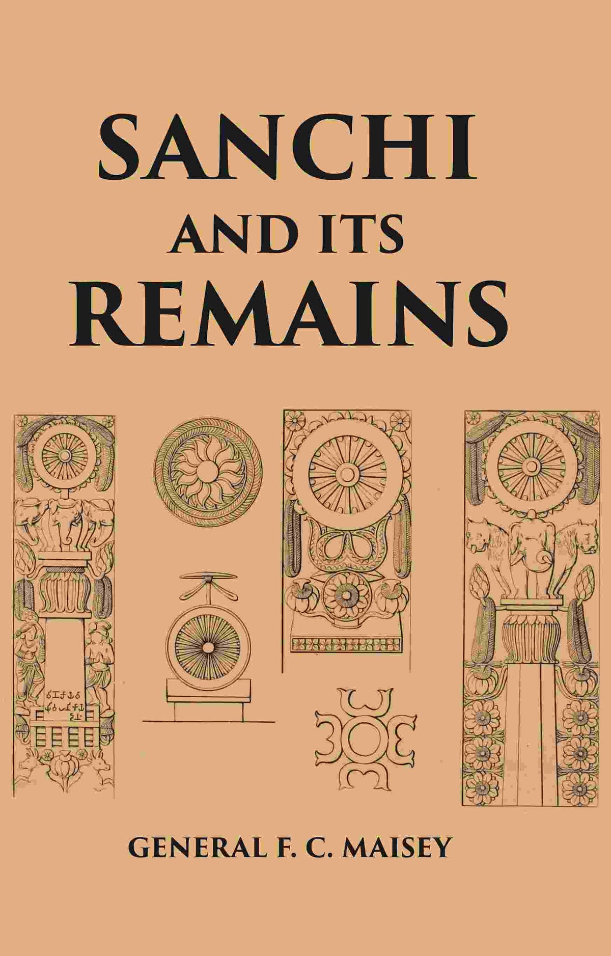 SANCHI AND ITS REMAINS: A FULL DESCRIPTION OF THE ANCIENT BUILDINGS, SCULPTURES, AND INSCRIPTIONS AT SANCHI, NEAR BHILSA, IN CENTRAL INDIA - Gyan Books | Grocsy