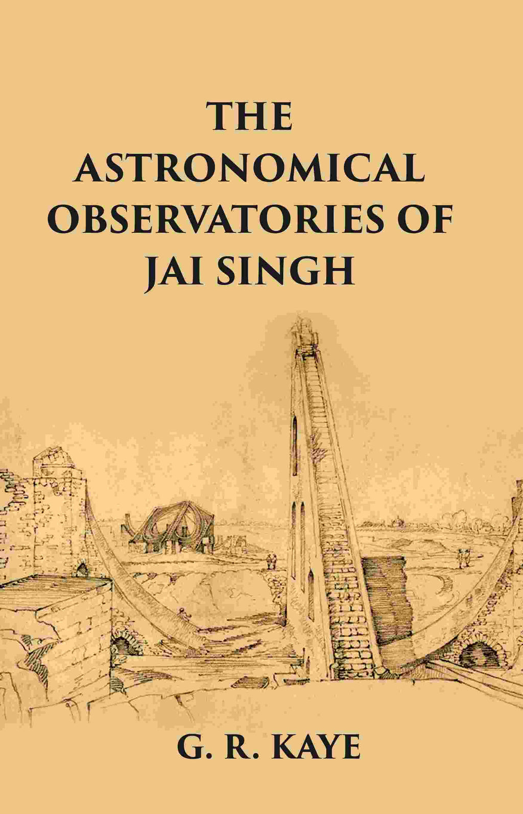 THE ASTRONOMICAL OBSERVATORIES OF JAI SINGH - Gyan Books | Grocsy
