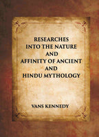 RESEARCHES INTO THE NATURE AND AFFINITY OF ANCIENT AND HINDU MYTHOLOGY - Gyan Books | Grocsy