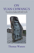 On Yuan Chwang's: Travels in India 629-645 A.D. - Gyan Books | Grocsy