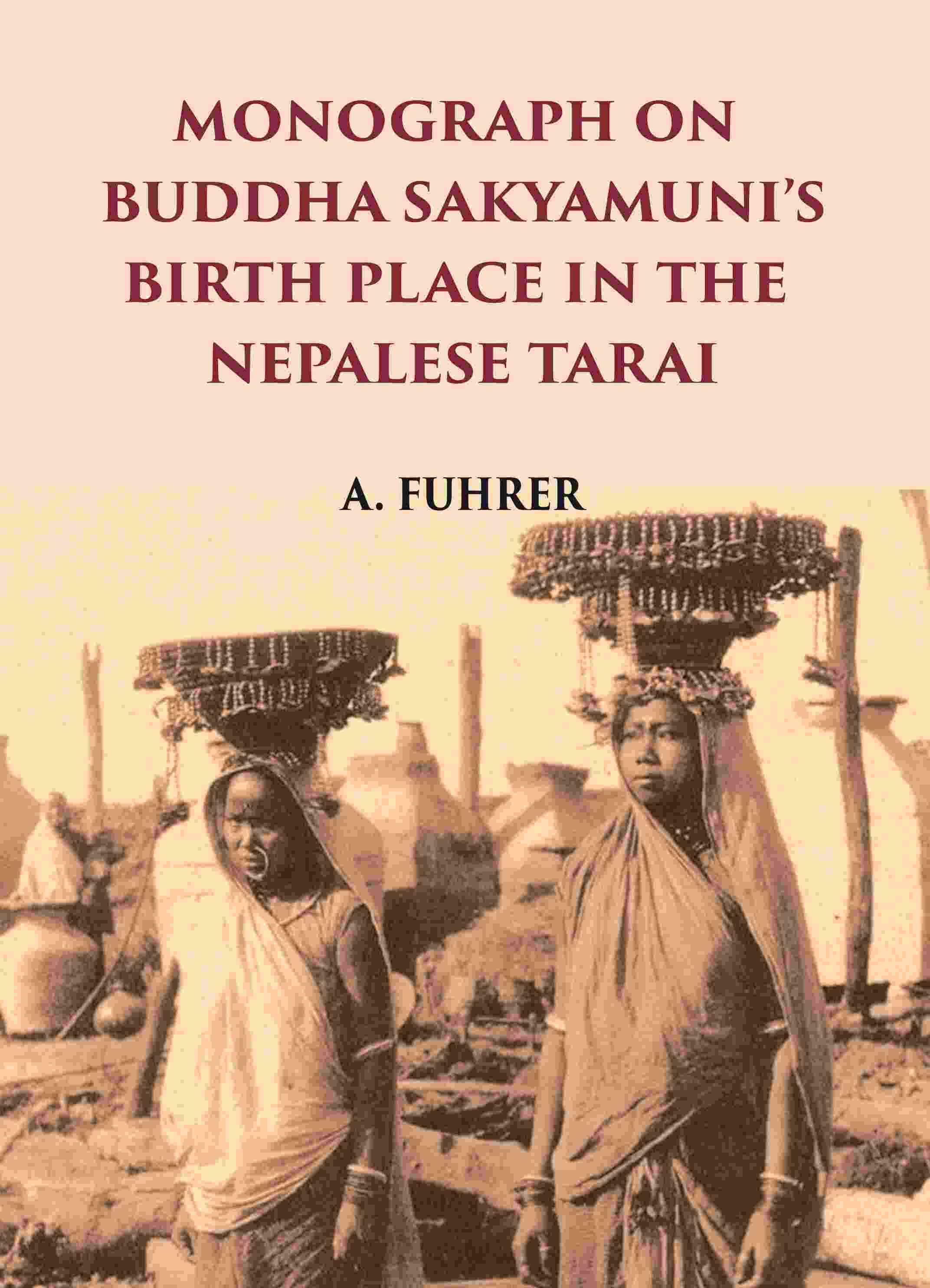 MONOGRAPH ON BUDDHA SAKYAMUNI’S BIRTH PLACE IN THE NEPALESE TARAI - Gyan Books | Grocsy