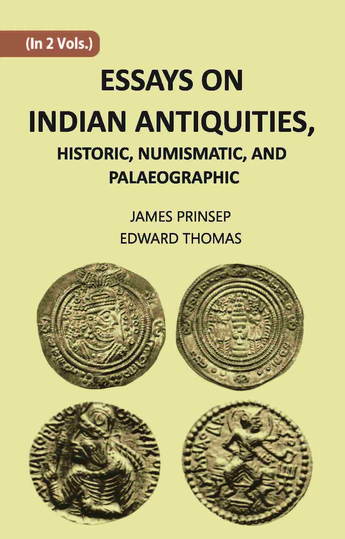 ESSAYS ON INDIAN ANTIQUITIES, HISTORIC, NUMISMATIC, AND PALAEOGRAPHIC Vol. 1st - Gyan Books | Grocsy
