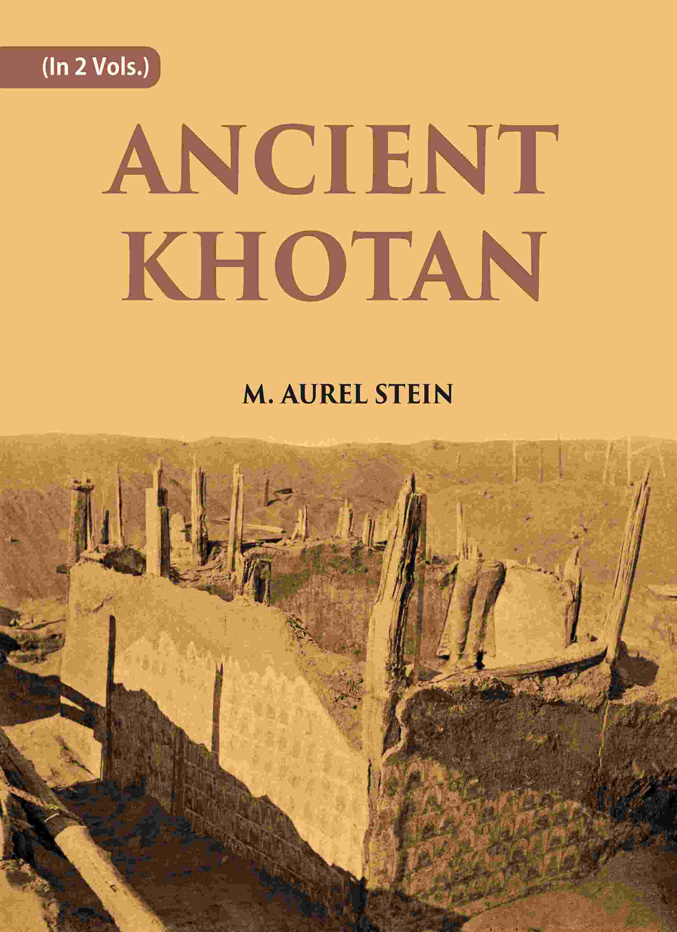 ANCIENT KHOTAN: DETAILED REPORT OF ARCHAEOLOGICAL EXPLORATIONS IN CHINESE TURKESTAN Vol. 2nd - Gyan Books | Grocsy