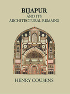 BIJAPUR AND ITS ARCHITECTURAL REMAINS WITH AN HISTORICAL OUTLINE OF THE ADIL SHAHI DYNASTY - Gyan Books | Grocsy