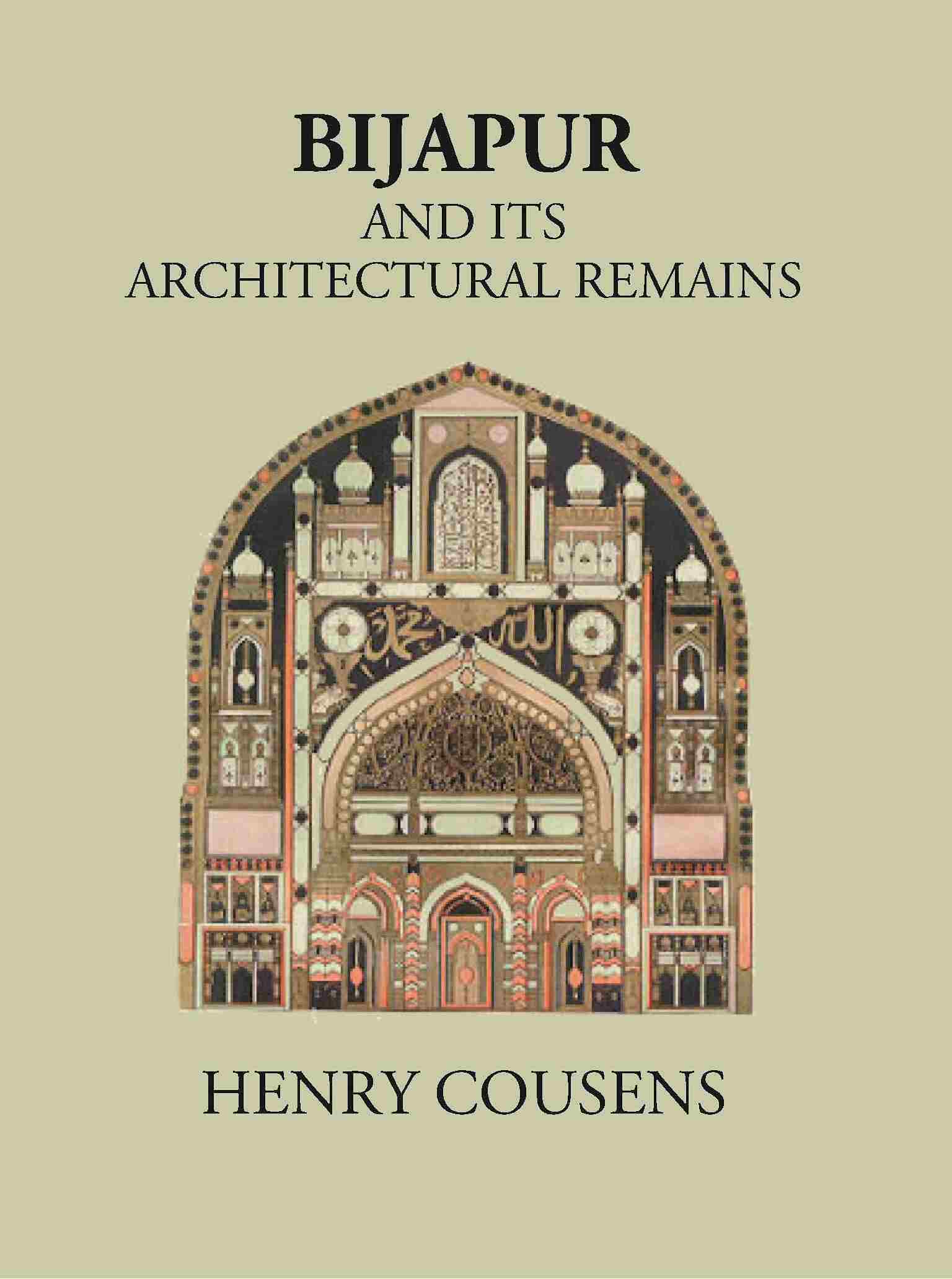 BIJAPUR AND ITS ARCHITECTURAL REMAINS WITH AN HISTORICAL OUTLINE OF THE ADIL SHAHI DYNASTY - Gyan Books | Grocsy