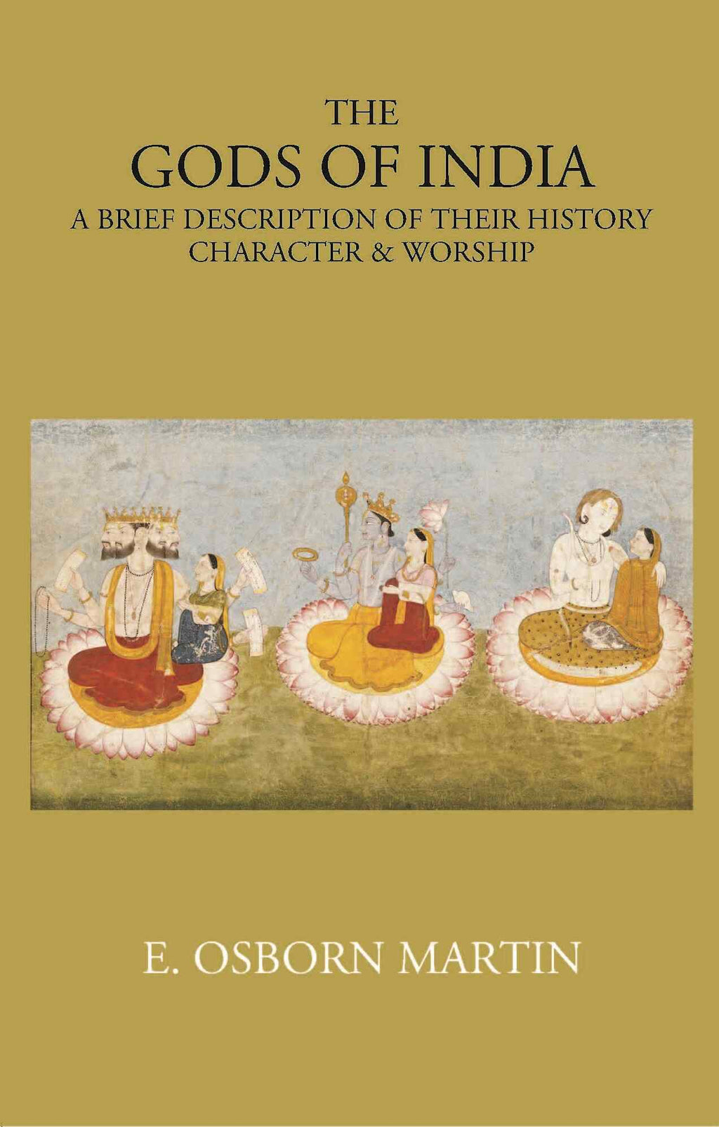 THE GODS OF INDIA: A BRIEF DESCRIPTION OF THEIR HISTORY, CHARACTER & WORSHIP - Gyan Books | Grocsy