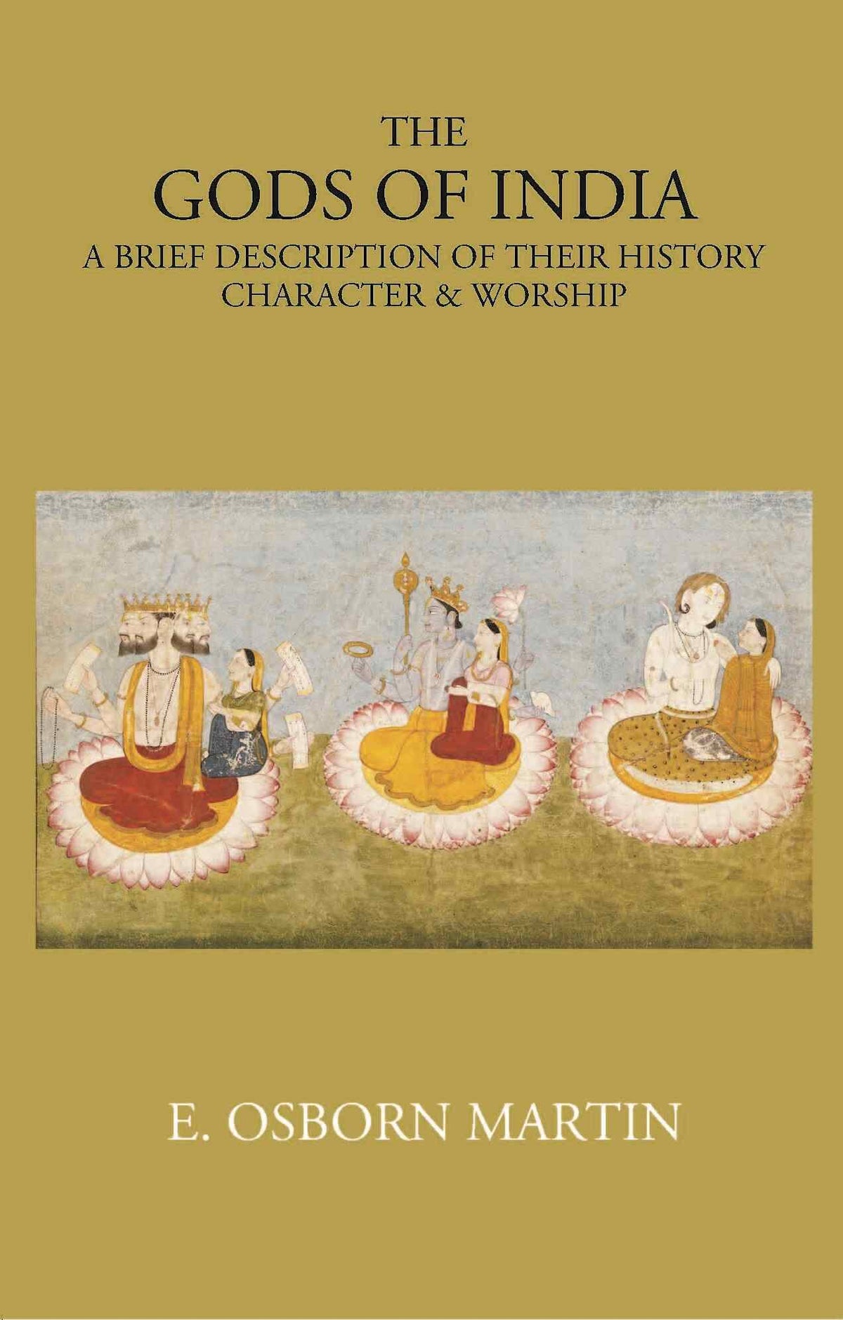 THE GODS OF INDIA: A BRIEF DESCRIPTION OF THEIR HISTORY, CHARACTER & WORSHIP - Gyan Books | Grocsy