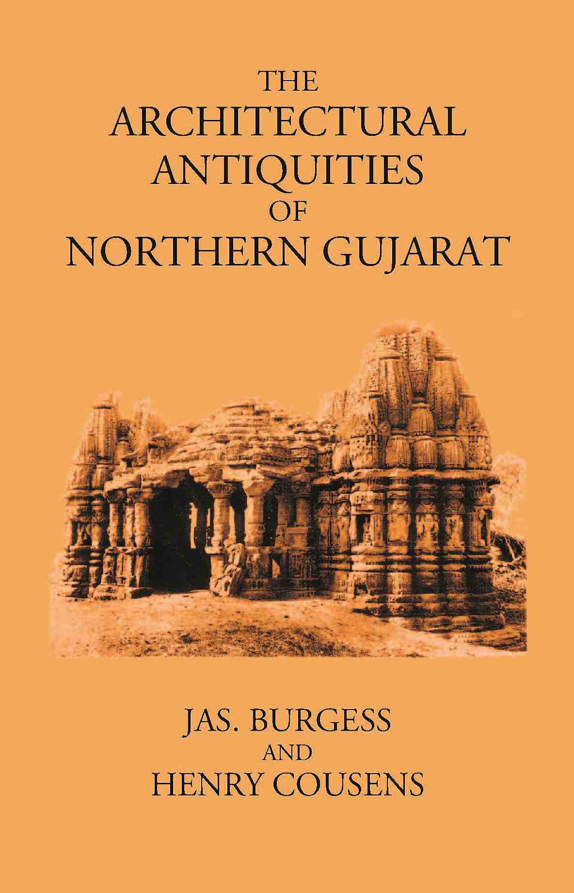 THE ARCHITECTURAL ANTIQUITIES OF NORTHERN GUJARAT - Gyan Books | Grocsy