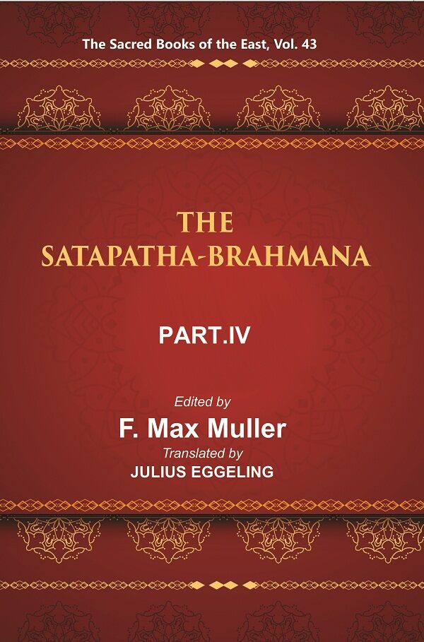 The Sacred Books of the East (THE SATAPATHA-BRAHMANA, PART IV: BOOKS VIII, IX, AND X) 43rd - Gyan Books | Grocsy